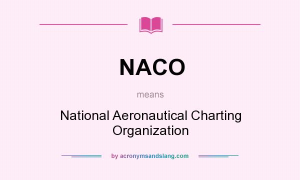 What does NACO mean? It stands for National Aeronautical Charting Organization