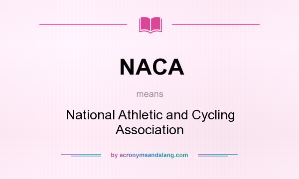 What does NACA mean? It stands for National Athletic and Cycling Association