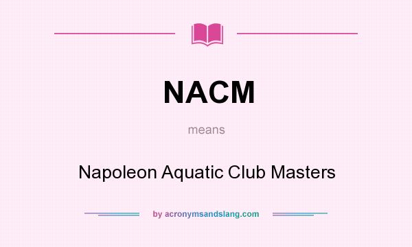 What does NACM mean? It stands for Napoleon Aquatic Club Masters