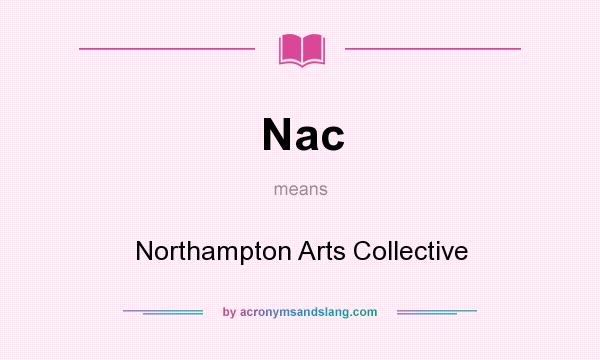 What does Nac mean? It stands for Northampton Arts Collective