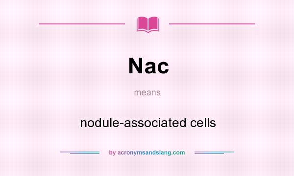 What does Nac mean? It stands for nodule-associated cells