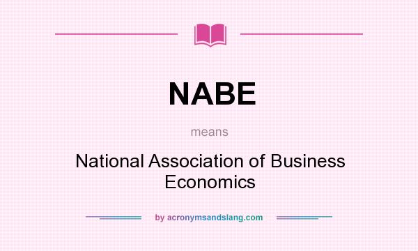 What does NABE mean? It stands for National Association of Business Economics