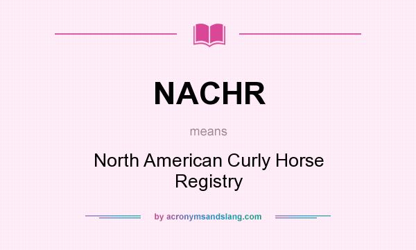 What does NACHR mean? It stands for North American Curly Horse Registry