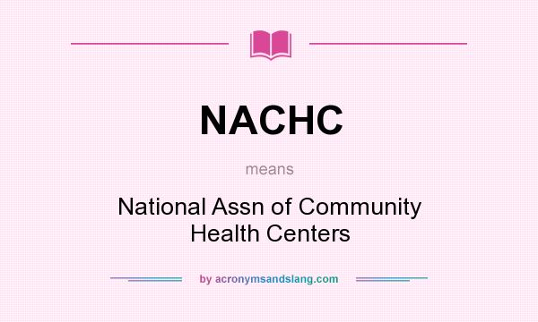 What does NACHC mean? It stands for National Assn of Community Health Centers