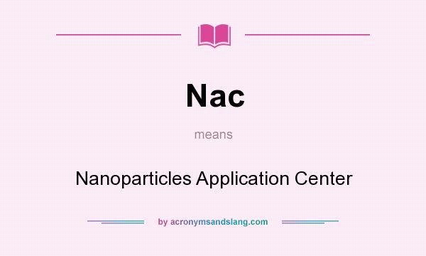 What does Nac mean? It stands for Nanoparticles Application Center