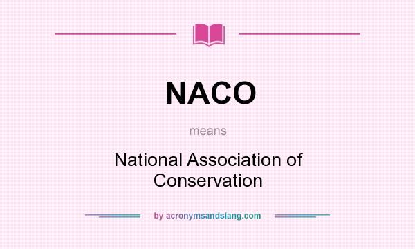 What does NACO mean? It stands for National Association of Conservation