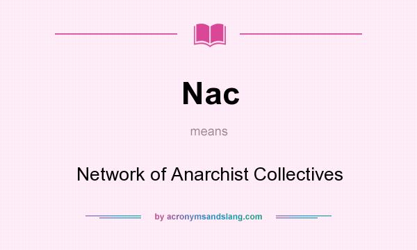 What does Nac mean? It stands for Network of Anarchist Collectives