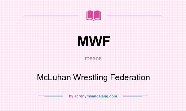What does MWF mean? It stands for McLuhan Wrestling Federation