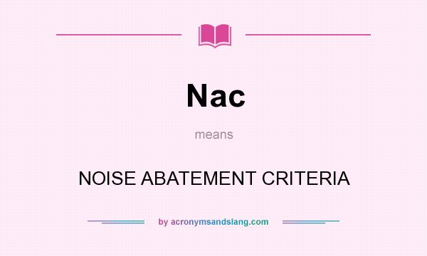 What does Nac mean? It stands for NOISE ABATEMENT CRITERIA
