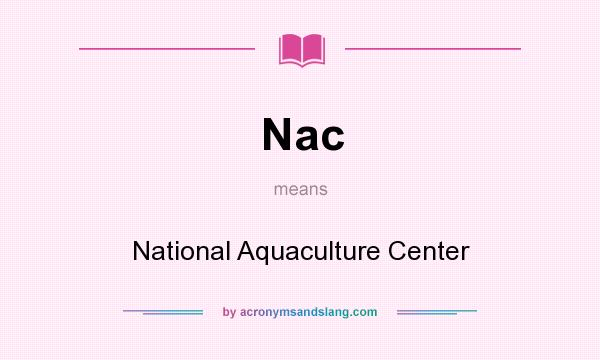 What does Nac mean? It stands for National Aquaculture Center