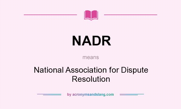 What does NADR mean? It stands for National Association for Dispute Resolution