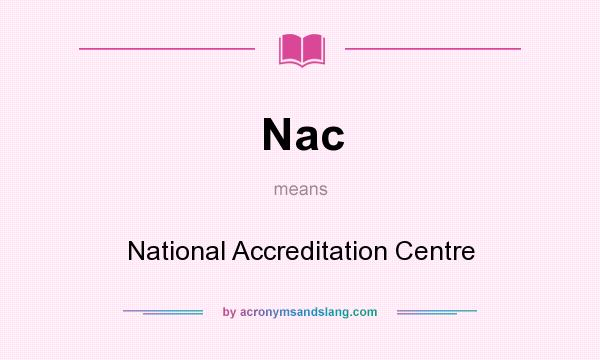 What does Nac mean? It stands for National Accreditation Centre