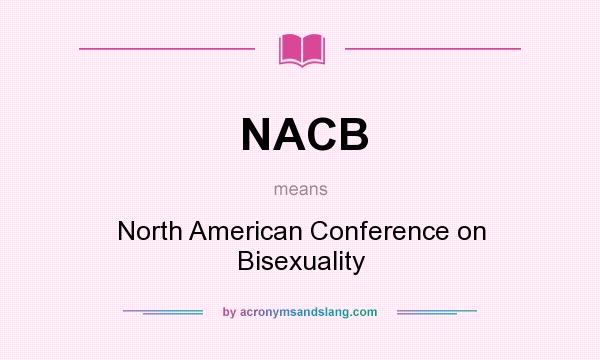 What does NACB mean? It stands for North American Conference on Bisexuality