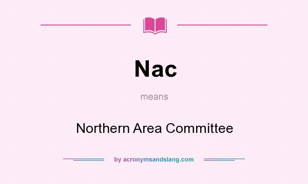 What does Nac mean? It stands for Northern Area Committee