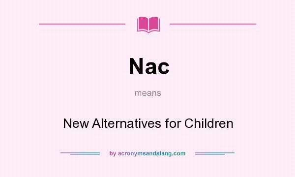 What does Nac mean? It stands for New Alternatives for Children