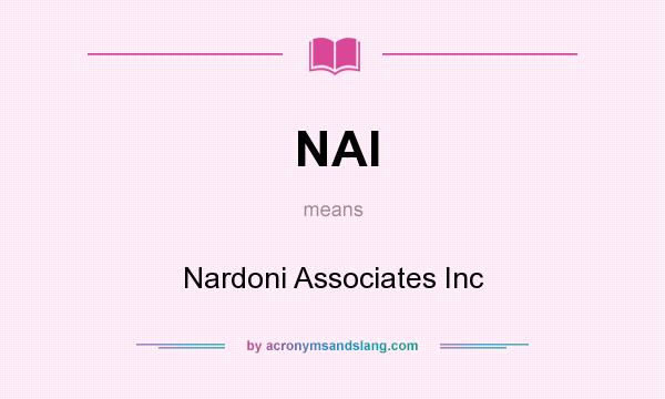 What does NAI mean? It stands for Nardoni Associates Inc