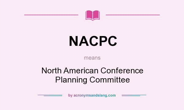 What does NACPC mean? It stands for North American Conference Planning Committee