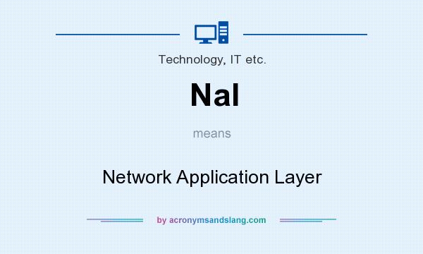 What does Nal mean? It stands for Network Application Layer