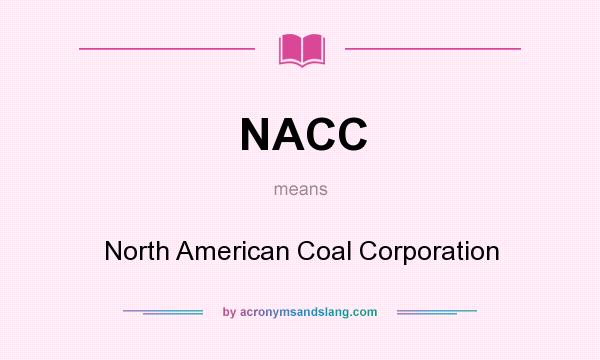 What does NACC mean? It stands for North American Coal Corporation