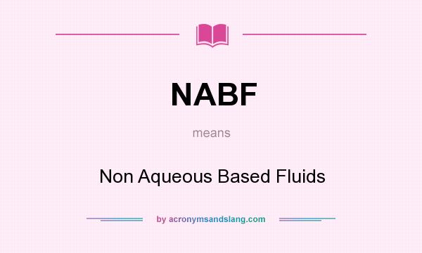 What does NABF mean? It stands for Non Aqueous Based Fluids