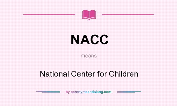 What does NACC mean? It stands for National Center for Children