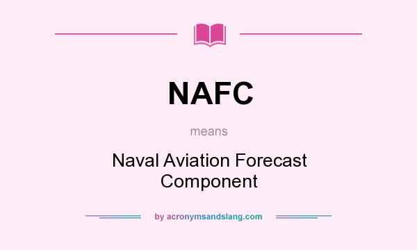 What does NAFC mean? It stands for Naval Aviation Forecast Component