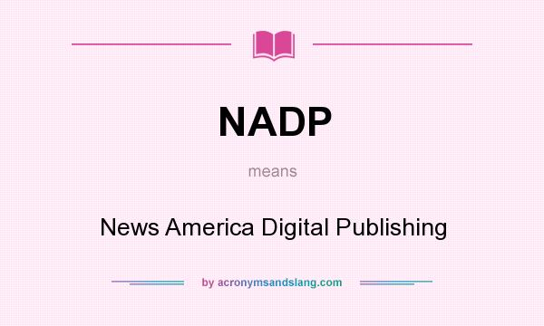 What does NADP mean? It stands for News America Digital Publishing