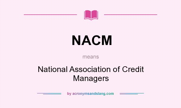What does NACM mean? It stands for National Association of Credit Managers