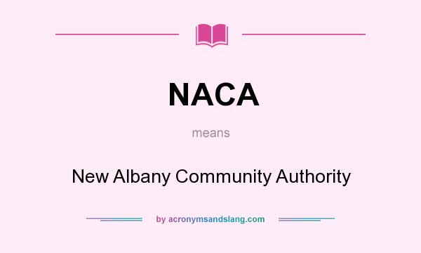 What does NACA mean? It stands for New Albany Community Authority
