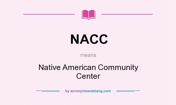What does NACC mean? It stands for Native American Community Center