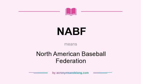 What does NABF mean? It stands for North American Baseball Federation