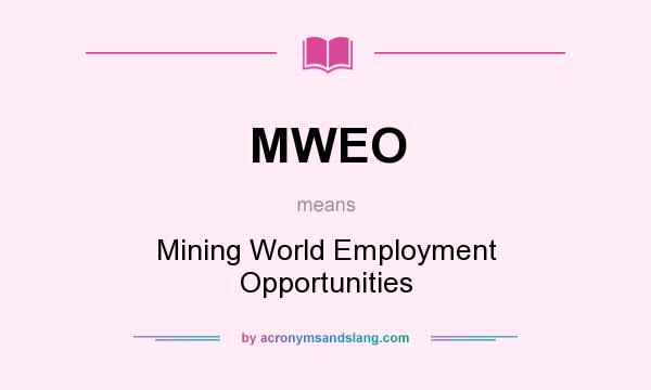 What does MWEO mean? It stands for Mining World Employment Opportunities