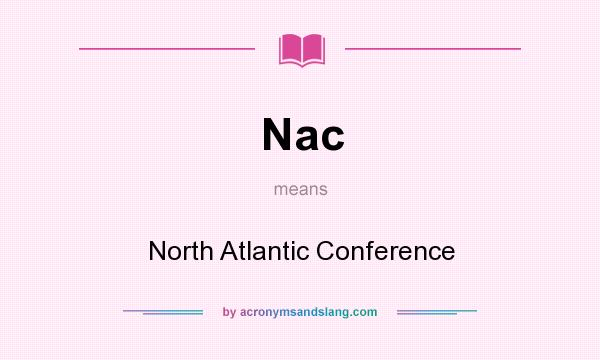 What does Nac mean? It stands for North Atlantic Conference