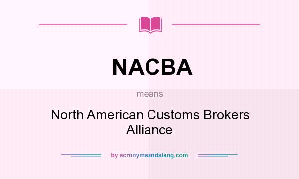 What does NACBA mean? It stands for North American Customs Brokers Alliance