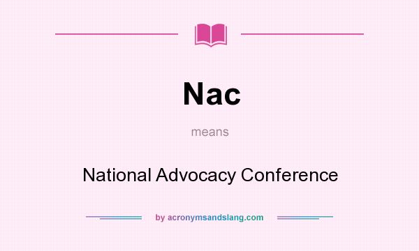 What does Nac mean? It stands for National Advocacy Conference