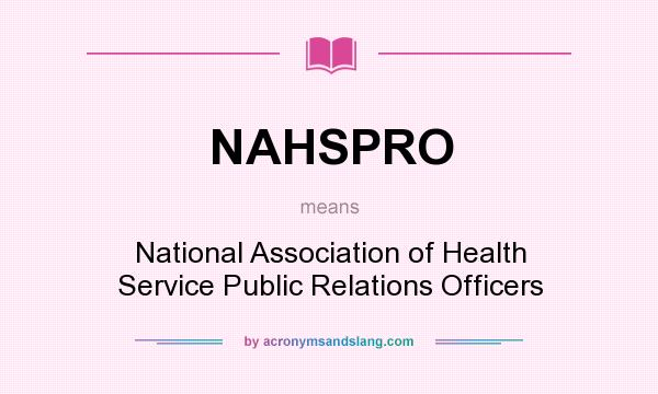 What does NAHSPRO mean? It stands for National Association of Health Service Public Relations Officers