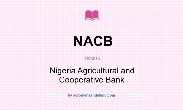 What does NACB mean? It stands for Nigeria Agricultural and Cooperative Bank