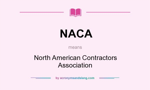 What does NACA mean? It stands for North American Contractors Association