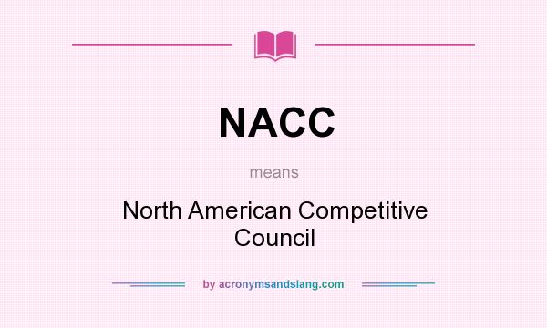 What does NACC mean? It stands for North American Competitive Council