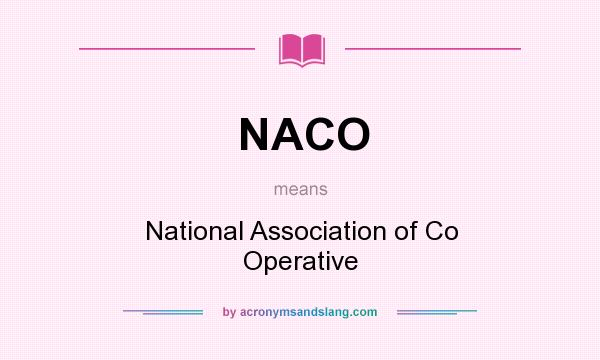 What does NACO mean? It stands for National Association of Co Operative