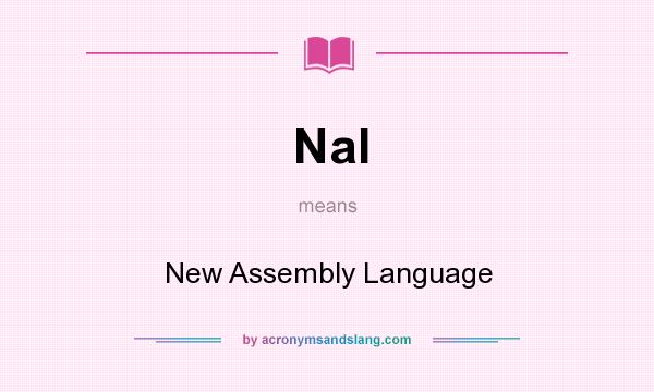 What does Nal mean? It stands for New Assembly Language
