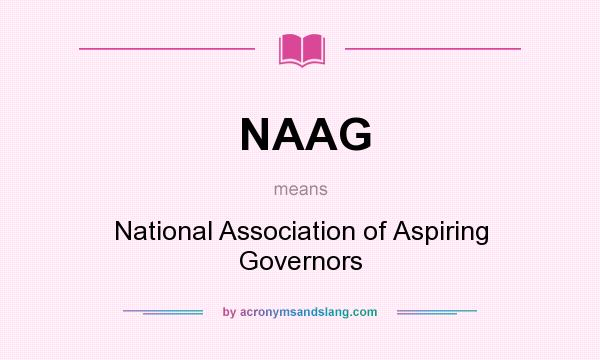 What does NAAG mean? It stands for National Association of Aspiring Governors