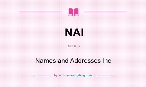 What does NAI mean? It stands for Names and Addresses Inc