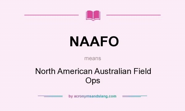 What does NAAFO mean? It stands for North American Australian Field Ops