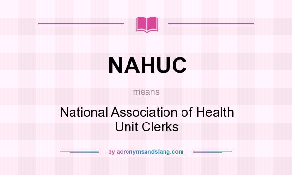 What does NAHUC mean? It stands for National Association of Health Unit Clerks