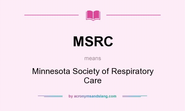 What does MSRC mean? It stands for Minnesota Society of Respiratory Care