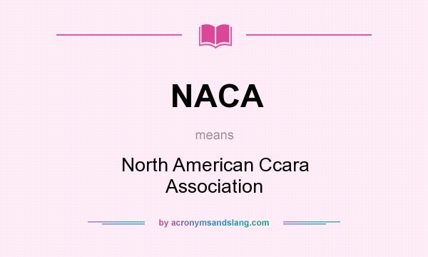 What does NACA mean? It stands for North American Ccara Association