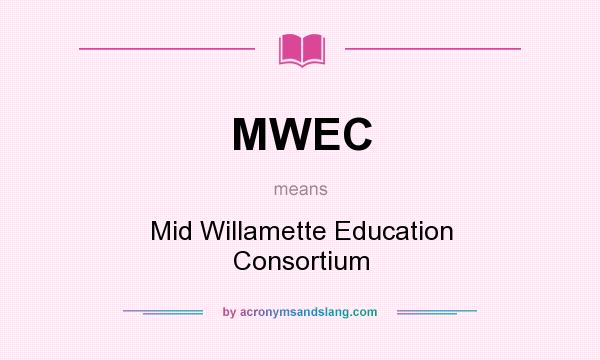 What does MWEC mean? It stands for Mid Willamette Education Consortium
