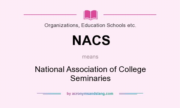 What does NACS mean? It stands for National Association of College Seminaries