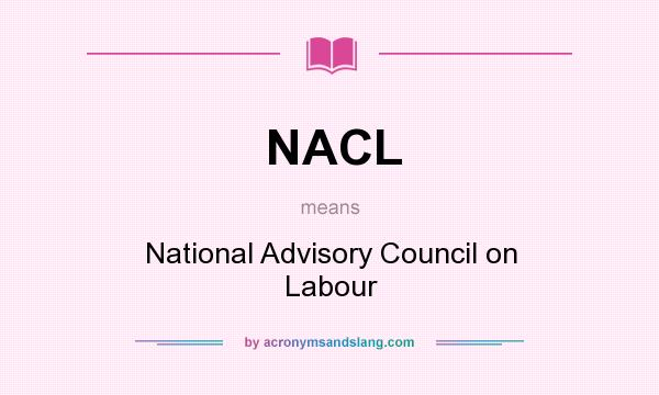 What does NACL mean? It stands for National Advisory Council on Labour